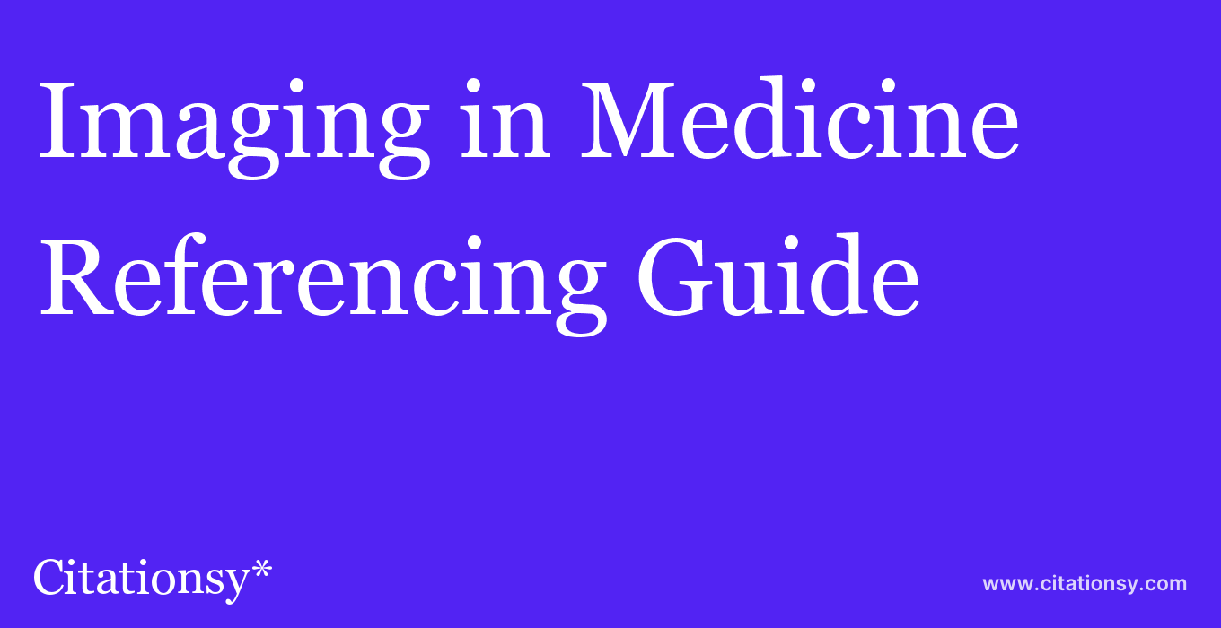 cite Imaging in Medicine  — Referencing Guide